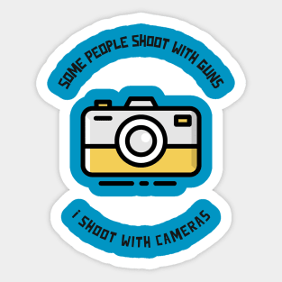 Some People Shoot With Guns, I Shoot With Cameras Sticker